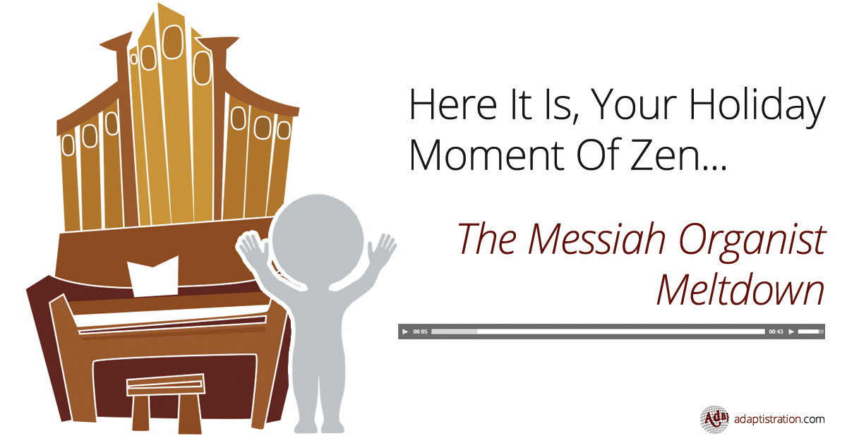 Here It Is, Your Holiday Moment Of Zen – Adaptistration