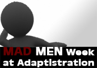 Mad Men Week at Adaptistration